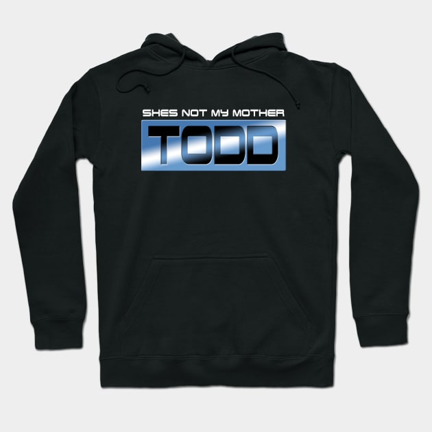 Shes Not My Mother Todd Hoodie by JasonVoortees